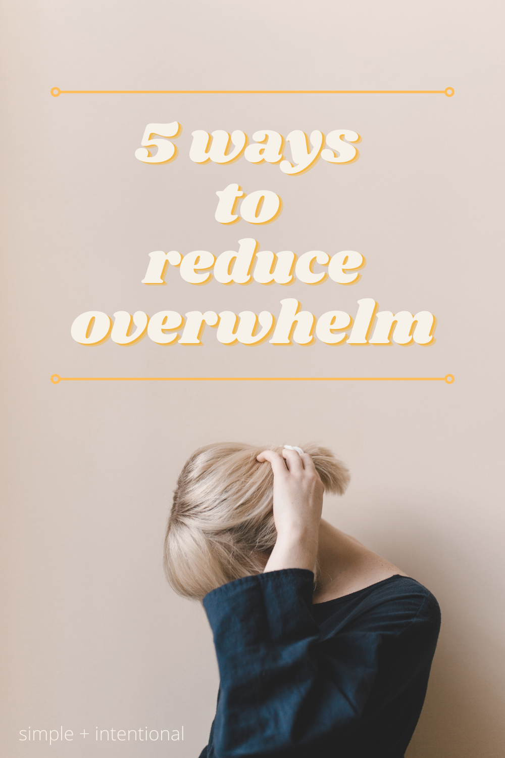 5 ways to reduce overwhelm