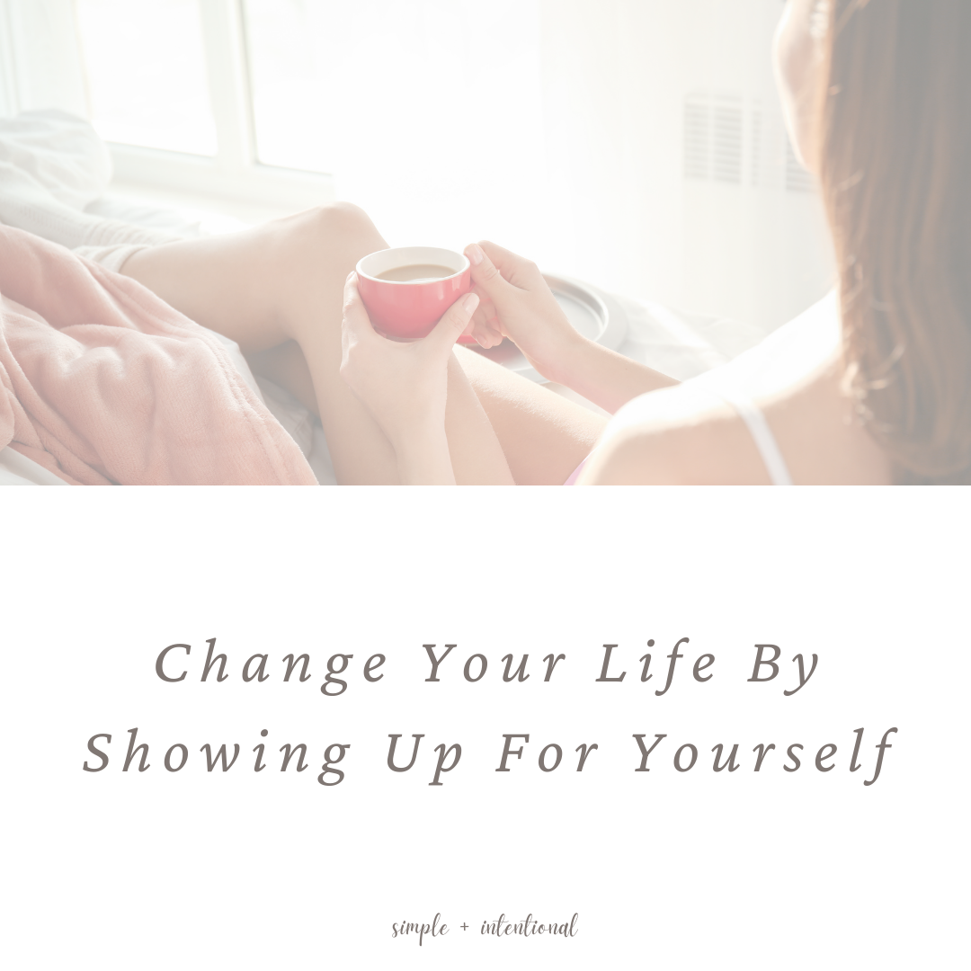 showing up for yourself, change your life, show up